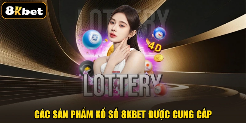 Các sản phẩm xổ số 8KBET được cung cấp