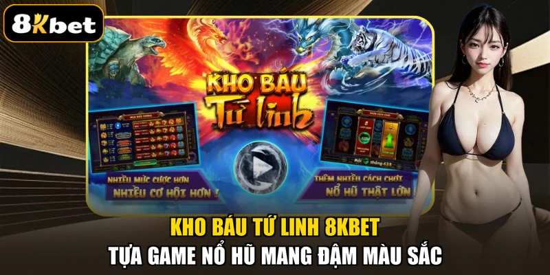 Kho Báu Tứ Linh 8KBET – Tựa Game Nổ Hũ Mang Đậm Màu Sắc