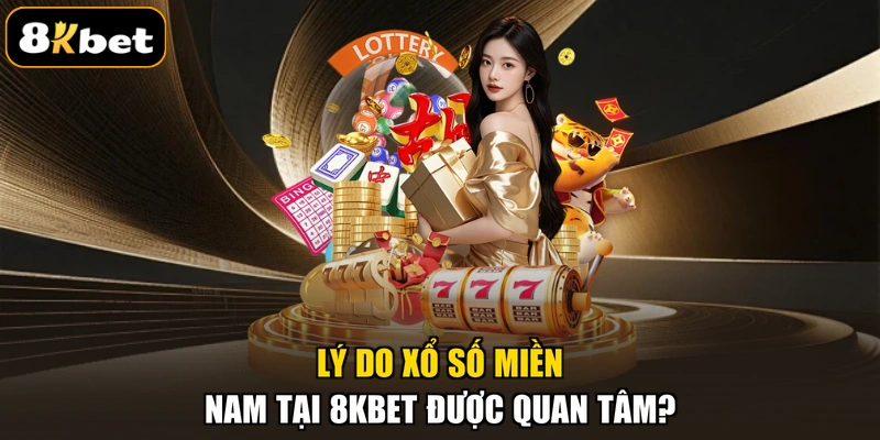 Lý do xổ số miền Nam tại 8KBET được quan tâm?
