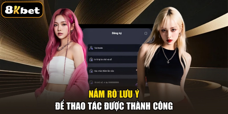 Nắm rõ lưu ý để thao tác được thành công