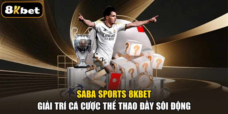 SABA Sports 8KBET - Giải Trí Cá Cược Thể Thao Đầy Sôi Động