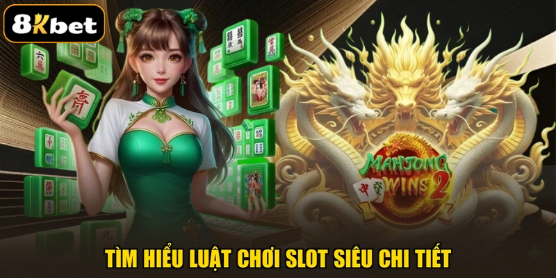 Tìm hiểu luật chơi slot siêu chi tiết