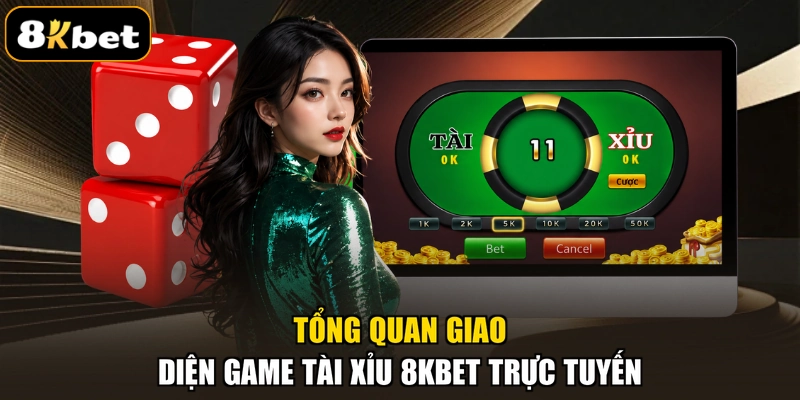 Tổng quan giao diện game Tài Xỉu 8KBET trực tuyến