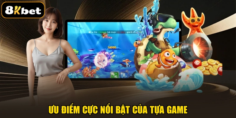 Ưu điểm cực nổi bật của tựa game